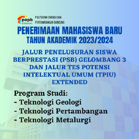 Penerimaan Mahasiswa Baru Jalur Penelusuran Siswa Berpretasi (PSB) Gelombang 3 dan Jalur  Tes PotensiI Intelektual Umum (TPIU) Extended Tahun Akademik 2023/2024